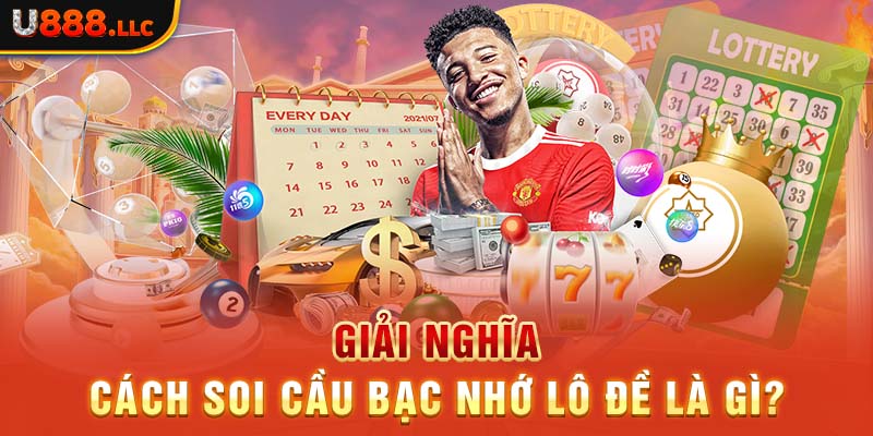 Giải nghĩa cách soi cầu bạc nhớ lô đề là gì?