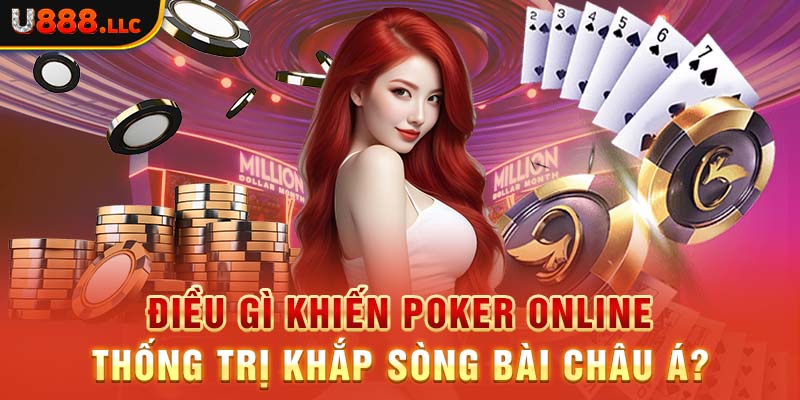 Điều gì khiến Poker online thống trị khắp sòng bài châu Á?