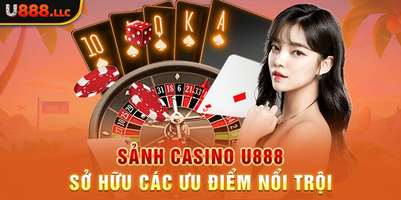 Sảnh casino U888 sở hữu các ưu điểm nổi trội