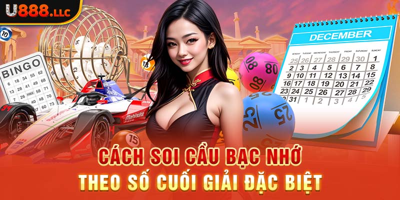 Cách soi cầu bạc nhớ theo số cuối giải đặc biệt