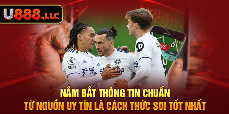 Nắm bắt thông tin chuẩn từ nguồn uy tín là cách thức soi tốt nhất