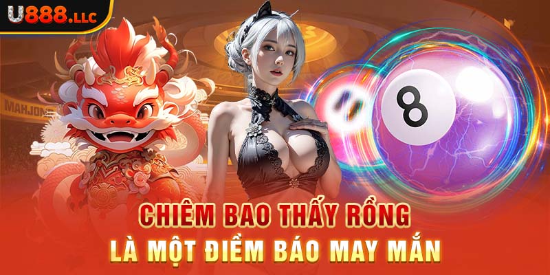 Chiêm bao thấy rồng là một điềm báo may mắn