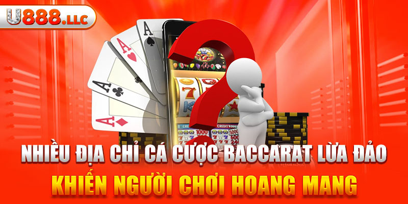 Nhiều địa chỉ cá cược Baccarat lừa đảo khiến người chơi hoang mang 