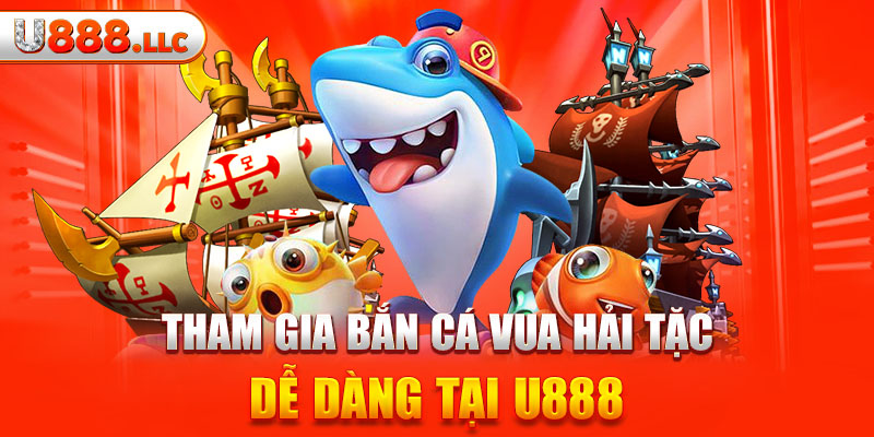 Tham gia bắn cá vua hải dễ dàng tại U888