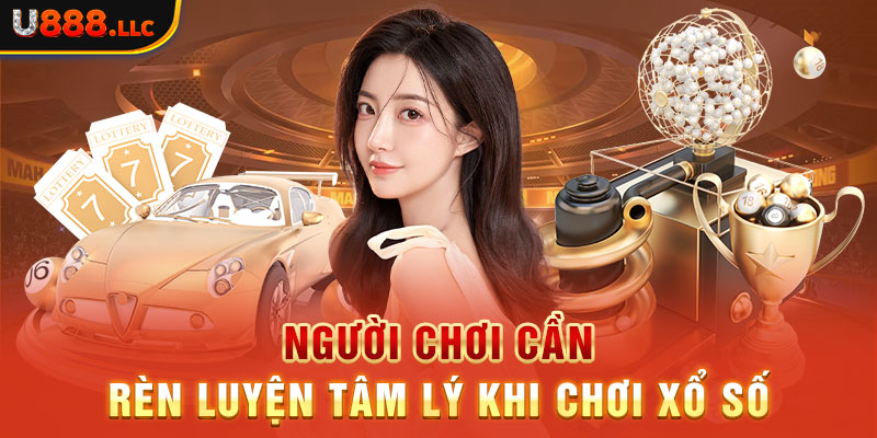 Người chơi cần rèn luyện tâm trí khi chơi xổ số